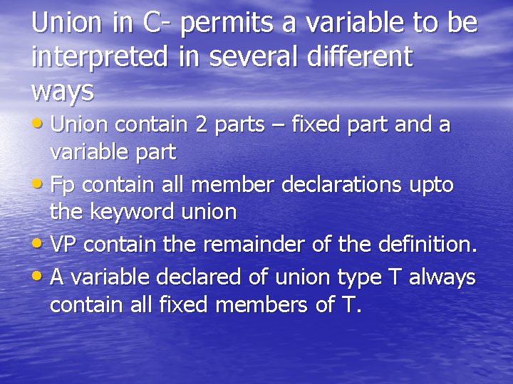 Union in C- permits a variable to be interpreted in several different ways • Union in C- permits a variable to be interpreted in several different ways •