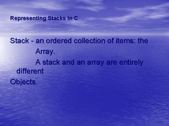 Representing Stacks in C Stack - an ordered collection of items: the Array. A Representing Stacks in C Stack - an ordered collection of items: the Array. A
