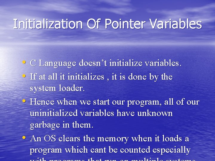 Initialization Of Pointer Variables • C Language doesn’t initialize variables. • If at all Initialization Of Pointer Variables • C Language doesn’t initialize variables. • If at all