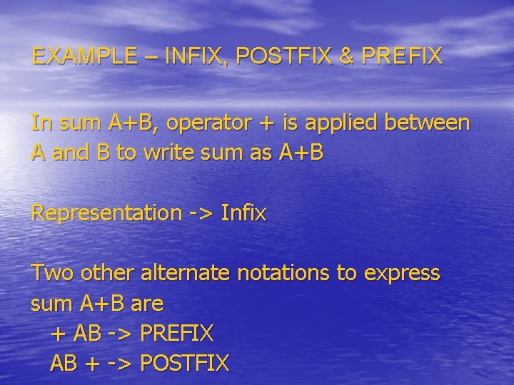 EXAMPLE – INFIX, POSTFIX & PREFIX In sum A+B, operator + is applied between EXAMPLE – INFIX, POSTFIX & PREFIX In sum A+B, operator + is applied between