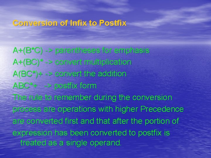 Conversion of Infix to Postfix A+(B*C) -> parentheses for emphasis A+(BC)* -> convert multiplication Conversion of Infix to Postfix A+(B*C) -> parentheses for emphasis A+(BC)* -> convert multiplication