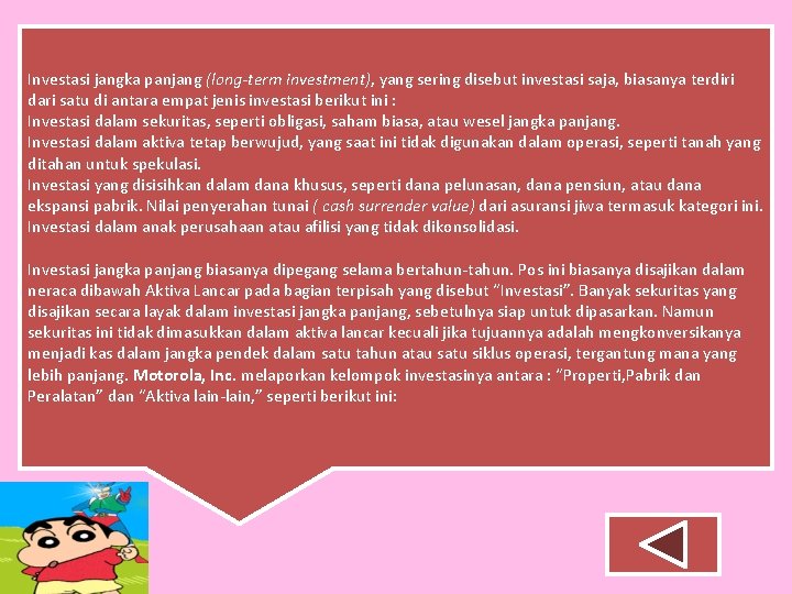 Investasi jangka panjang (long-term investment), yang sering disebut investasi saja, biasanya terdiri dari satu