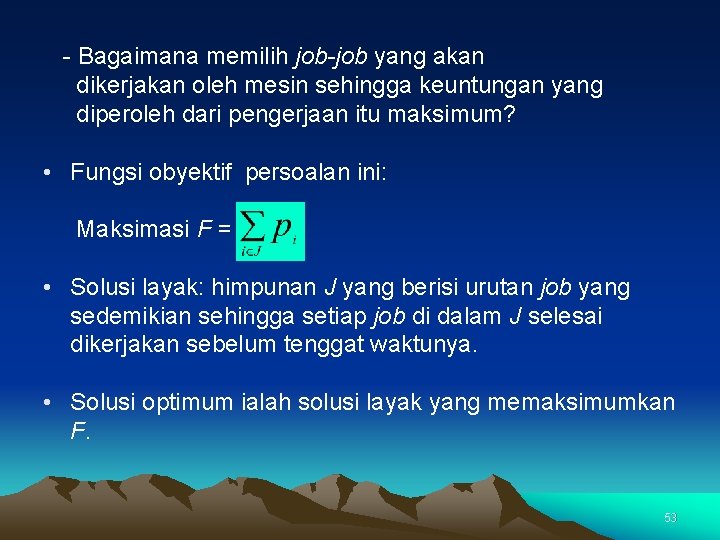 - Bagaimana memilih job-job yang akan dikerjakan oleh mesin sehingga keuntungan yang diperoleh dari