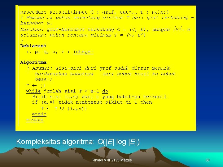 Kompleksitas algoritma: O(|E| log |E|) Rinaldi M/IF 2120 Matdis 68 