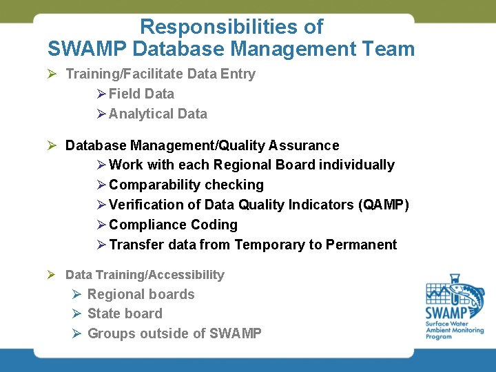 Responsibilities of SWAMP Database Management Team Ø Training/Facilitate Data Entry Ø Field Data Ø