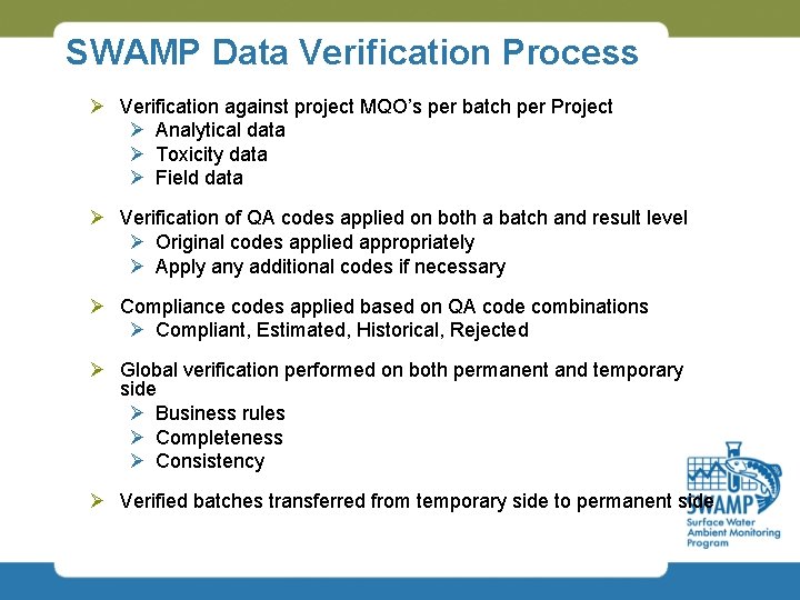 SWAMP Data Verification Process Ø Verification against project MQO’s per batch per Project Ø