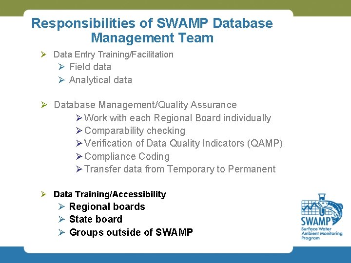 Responsibilities of SWAMP Database Management Team Ø Data Entry Training/Facilitation Ø Field data Ø