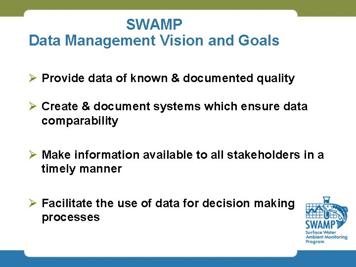 SWAMP Data Management Vision and Goals Ø Provide data of known & documented quality