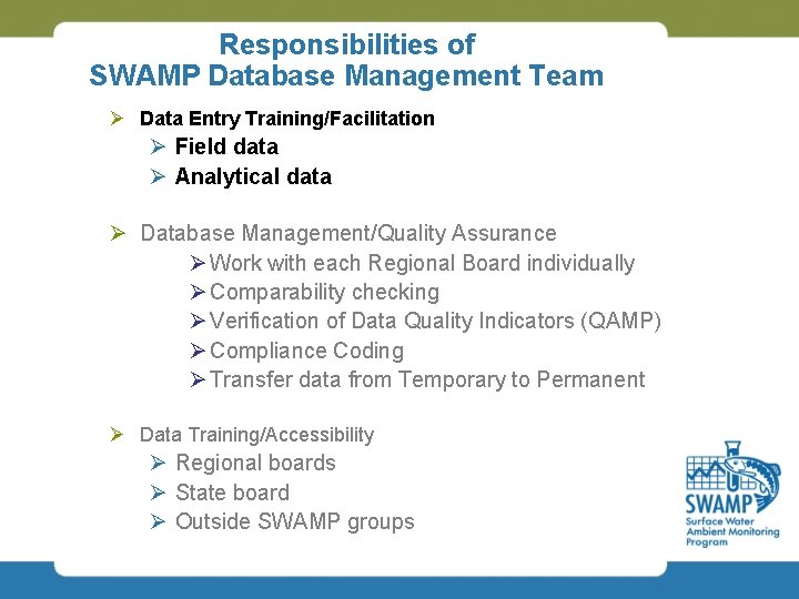 Responsibilities of SWAMP Database Management Team Ø Data Entry Training/Facilitation Ø Field data Ø