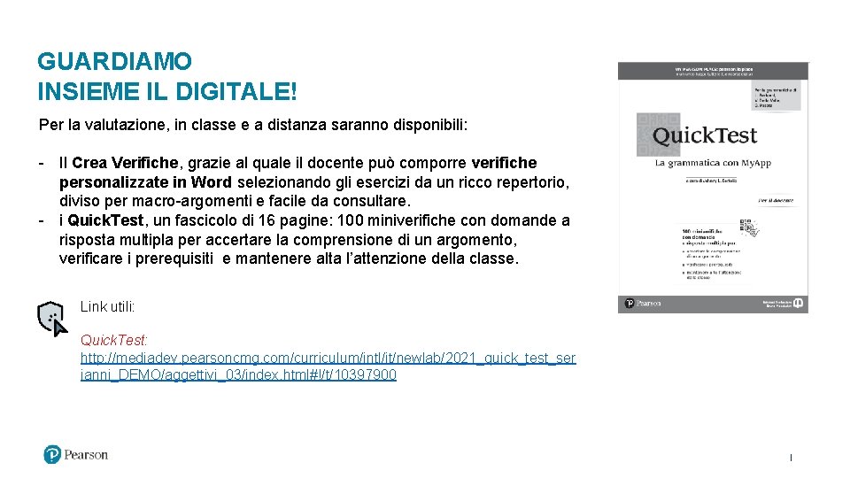 GUARDIAMO INSIEME IL DIGITALE! Per la valutazione, in classe e a distanza saranno disponibili: