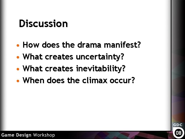 Discussion • How does the drama manifest? • What creates uncertainty? • What creates