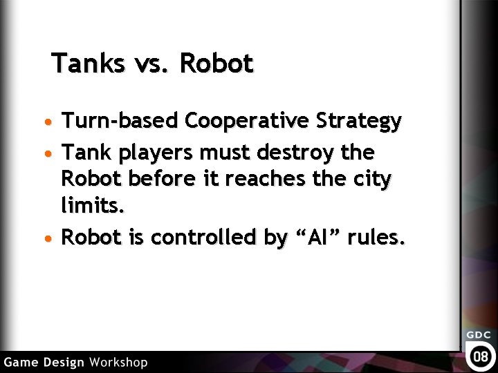 Tanks vs. Robot • Turn-based Cooperative Strategy • Tank players must destroy the Robot