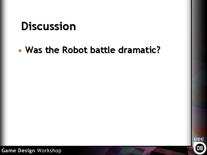 Discussion • Was the Robot battle dramatic? 