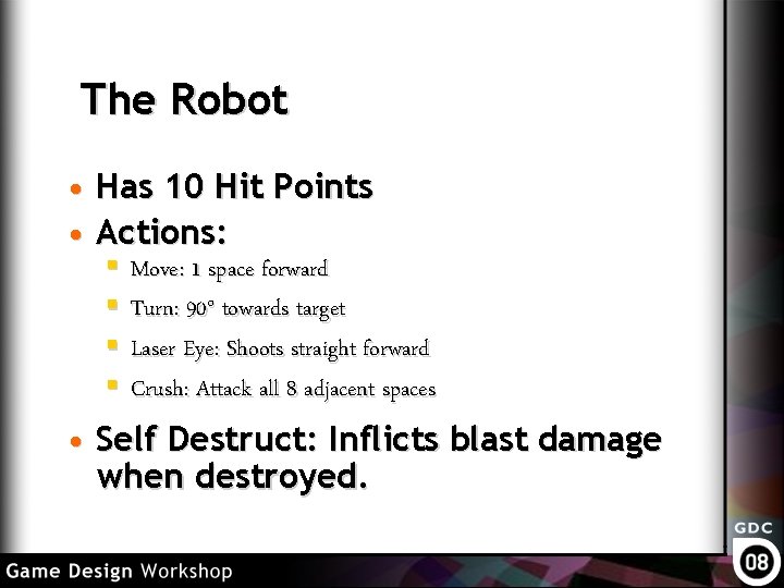 The Robot • Has 10 Hit Points • Actions: § Move: 1 space forward