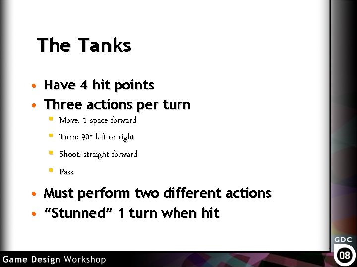 The Tanks • Have 4 hit points • Three actions per turn § §