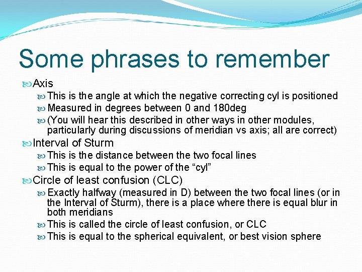 Some phrases to remember Axis This is the angle at which the negative correcting