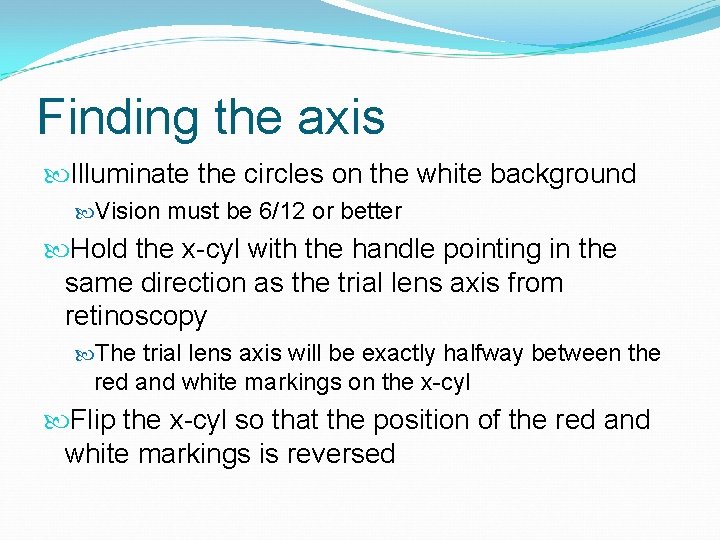 Finding the axis Illuminate the circles on the white background Vision must be 6/12