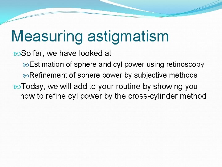 Measuring astigmatism So far, we have looked at Estimation of sphere and cyl power