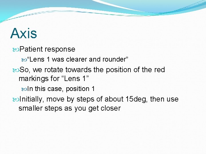 Axis Patient response “Lens 1 was clearer and rounder” So, we rotate towards the
