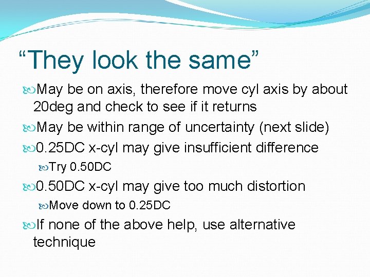 “They look the same” May be on axis, therefore move cyl axis by about