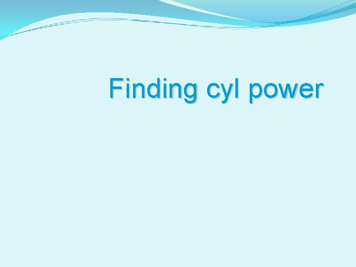 Finding cyl power 