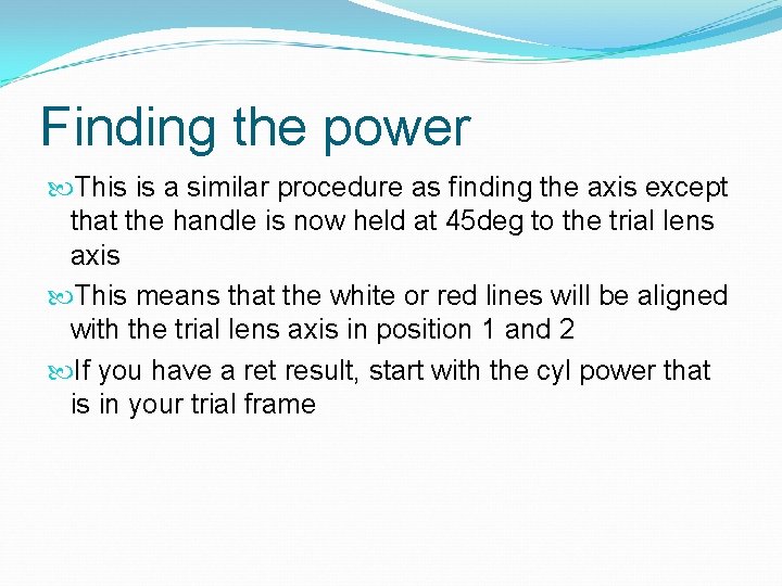 Finding the power This is a similar procedure as finding the axis except that