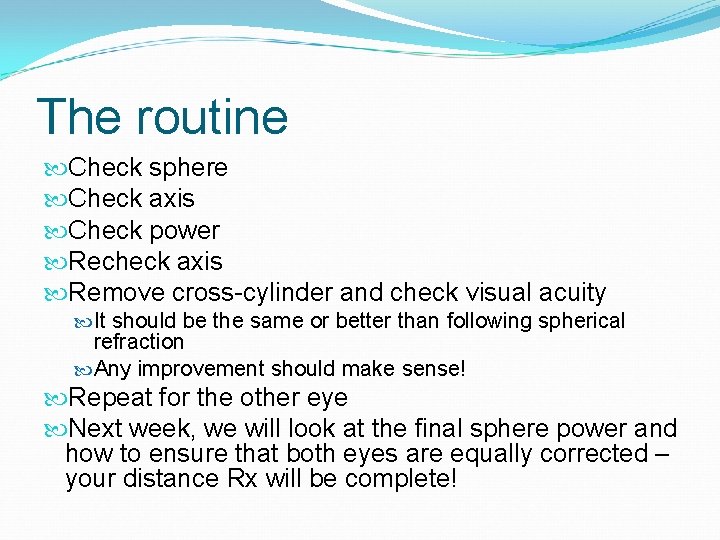 The routine Check sphere Check axis Check power Recheck axis Remove cross-cylinder and check