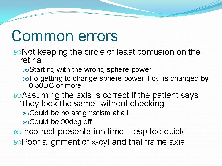 Common errors Not keeping the circle of least confusion on the retina Starting with