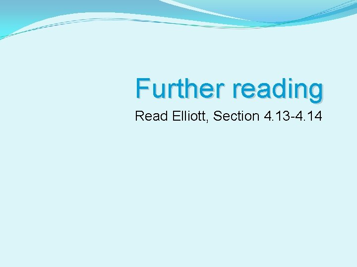 Further reading Read Elliott, Section 4. 13 -4. 14 