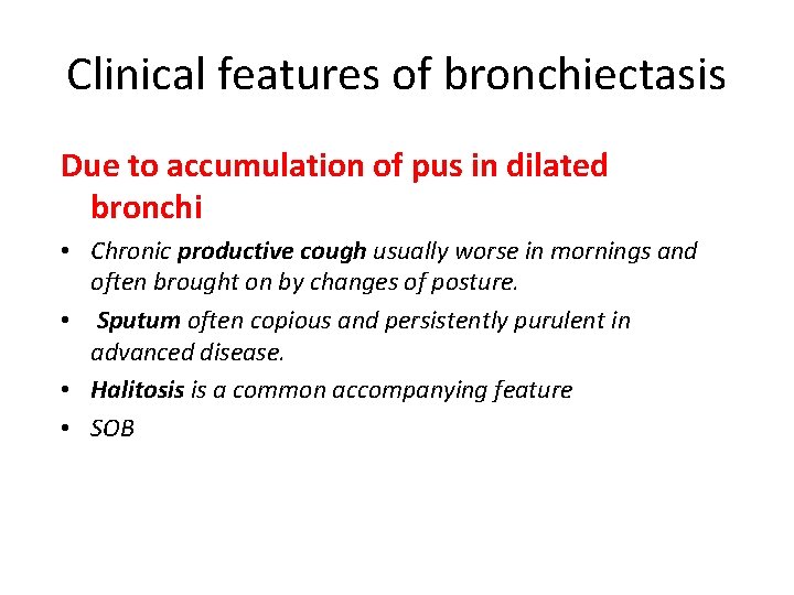 Clinical features of bronchiectasis Due to accumulation of pus in dilated bronchi • Chronic