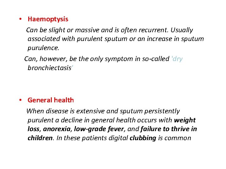  • Haemoptysis Can be slight or massive and is often recurrent. Usually associated