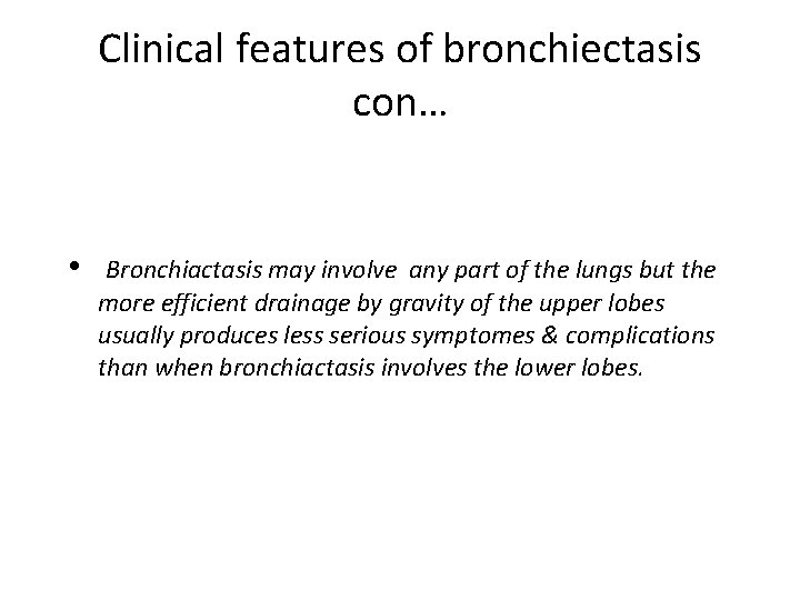 Clinical features of bronchiectasis con… • Bronchiactasis may involve any part of the lungs