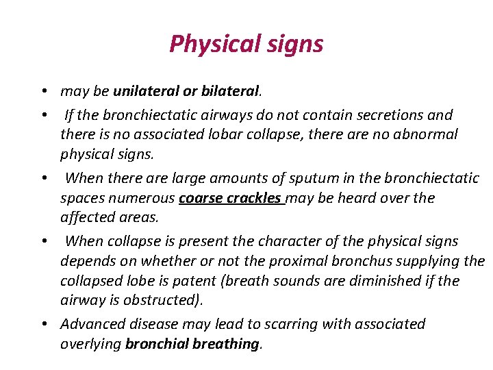 Physical signs • may be unilateral or bilateral. • If the bronchiectatic airways do