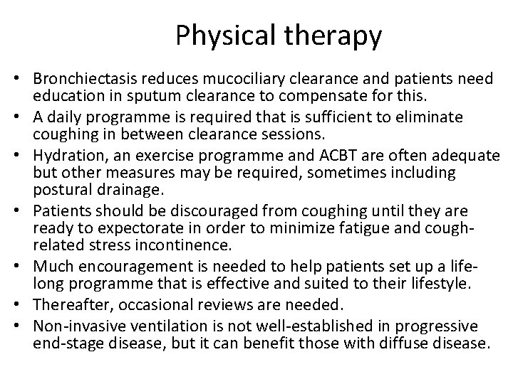 Physical therapy • Bronchiectasis reduces mucociliary clearance and patients need education in sputum clearance