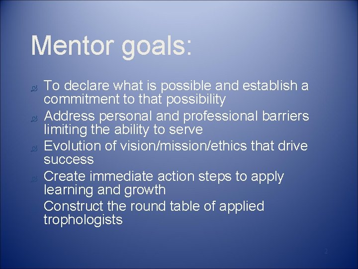 Mentor goals: Ò Ò Ò To declare what is possible and establish a commitment