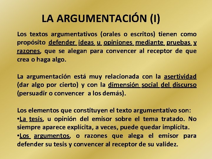 LA ARGUMENTACIÓN (I) Los textos argumentativos (orales o escritos) tienen como propósito defender ideas