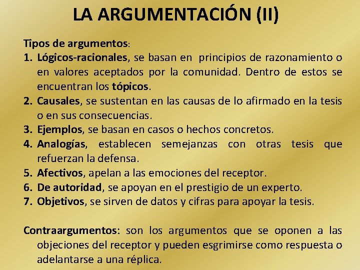 LA ARGUMENTACIÓN (II) Tipos de argumentos: 1. Lógicos-racionales, se basan en principios de razonamiento