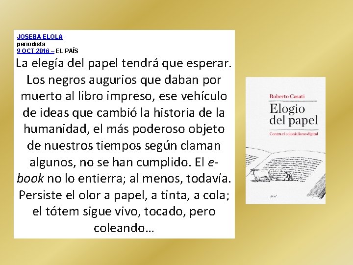 JOSEBA ELOLA periodista 9 OCT 2016 – EL PAÍS La elegía del papel tendrá