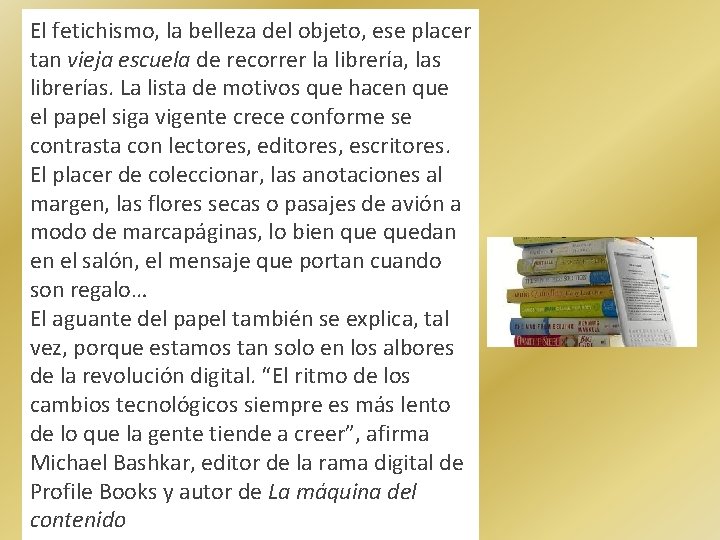 El fetichismo, la belleza del objeto, ese placer tan vieja escuela de recorrer la