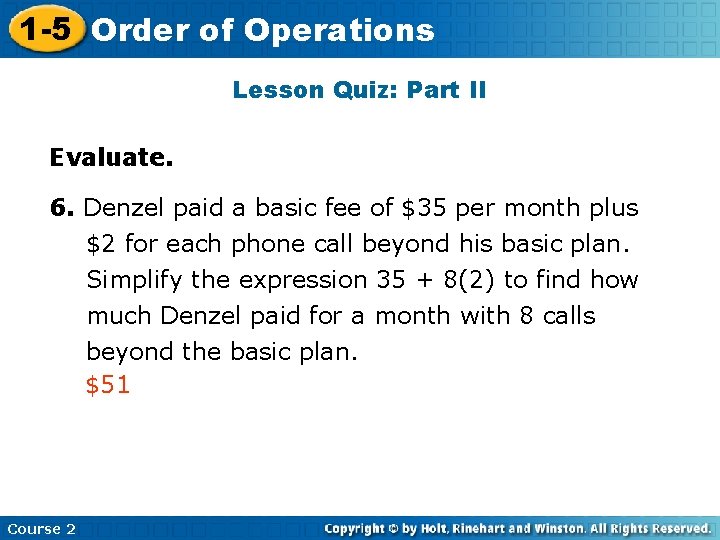 1 -5 Order of Operations Lesson Quiz: Part II Evaluate. 6. Denzel paid a