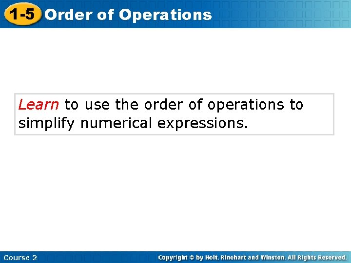 1 -5 Order of Operations Learn to use the order of operations to simplify