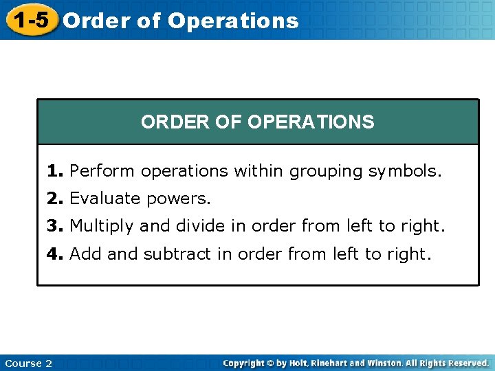 1 -5 Order of Operations ORDER OF OPERATIONS 1. Perform operations within grouping symbols.