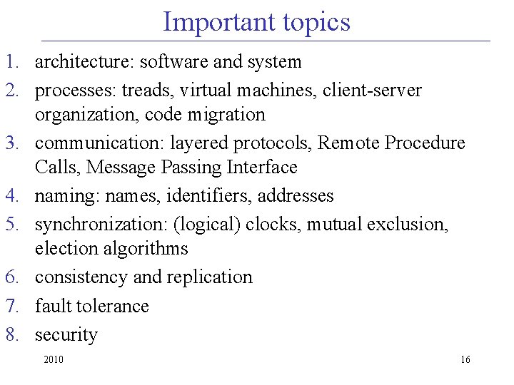 Important topics 1. architecture: software and system 2. processes: treads, virtual machines, client-server organization,