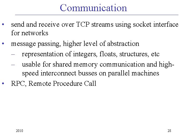 Communication • send and receive over TCP streams using socket interface for networks •
