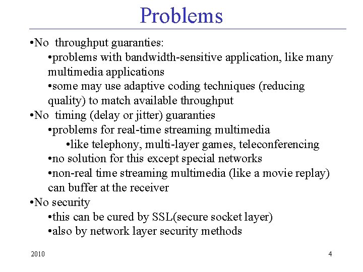 Problems • No throughput guaranties: • problems with bandwidth-sensitive application, like many multimedia applications