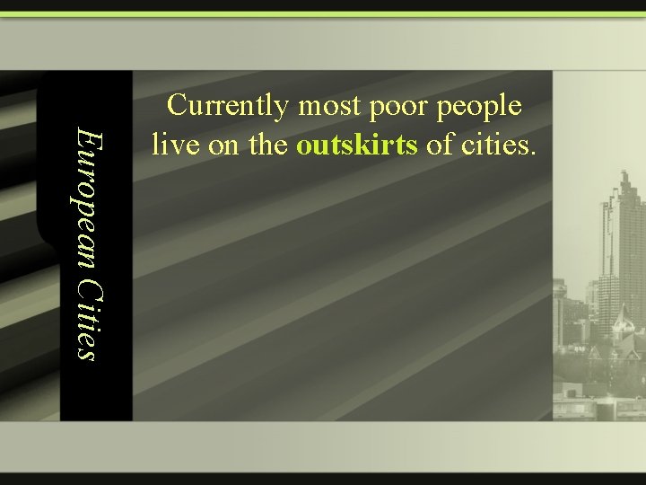 European Cities Currently most poor people live on the outskirts of cities. 