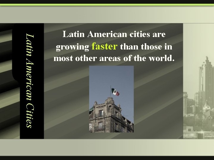 Latin American Cities Latin American cities are growing faster than those in most other