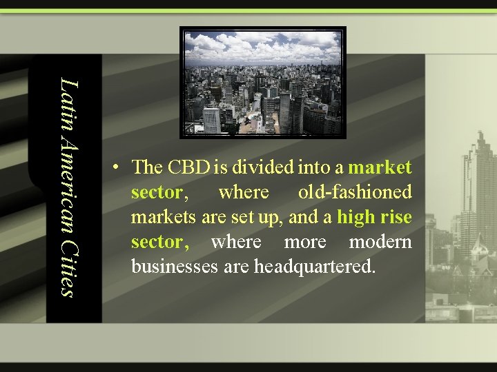 Latin American Cities • The CBD is divided into a market sector, where old-fashioned