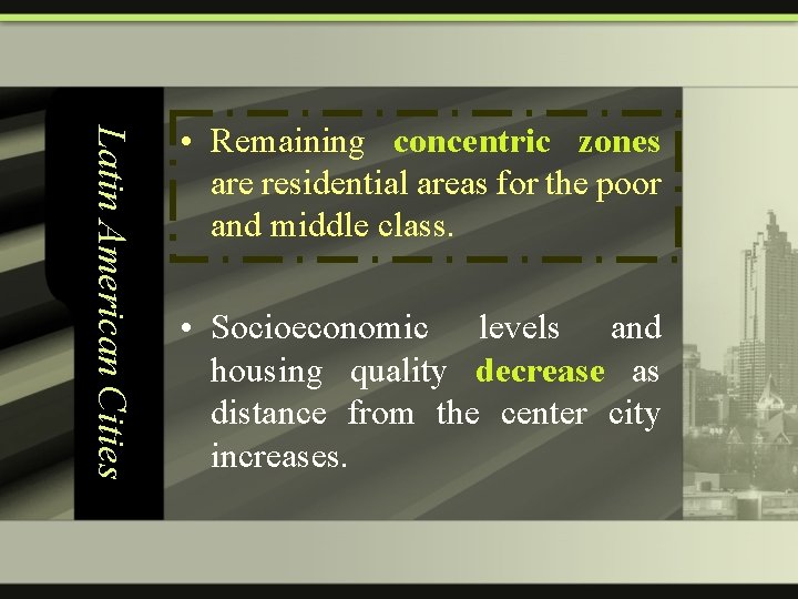 Latin American Cities • Remaining concentric zones are residential areas for the poor and