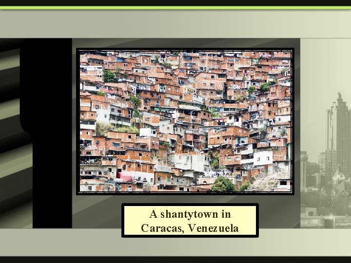 A shantytown in Caracas, Venezuela 